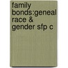 Family Bonds:geneal Race & Gender Sfp C by Ellen K. Feder