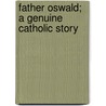 Father Oswald; A Genuine Catholic Story by Patrick S. Casserly