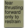 Fear Thrusting Forward Only to Restrain by R.G. Villeneuve Danielle