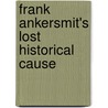 Frank Ankersmit's Lost Historical Cause door Peter P. Icke