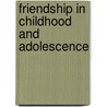 Friendship In Childhood And Adolescence door Phil Erwin