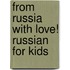 From Russia with Love! Russian for Kids