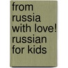 From Russia with Love! Russian for Kids door Carole Marsh