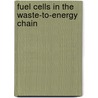 Fuel Cells In The Waste-To-Energy Chain by Viviana Cigolotti