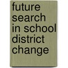 Future Search In School District Change by Rita Schweitz