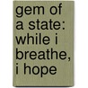 Gem Of A State: While I Breathe, I Hope door Bren Monteiro