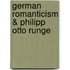 German Romanticism & Philipp Otto Runge