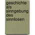 Geschichte Als Sinngebung Des Sinnlosen