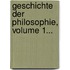 Geschichte Der Philosophie, Volume 1...