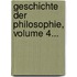 Geschichte Der Philosophie, Volume 4...