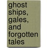 Ghost Ships, Gales, and Forgotten Tales door Wes Oleszewski