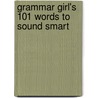 Grammar Girl's 101 Words To Sound Smart by Mignon Fogarty