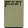 Grammatik-Trainer. Deutsch Klasse 3 - 4 by Sabine Spengler
