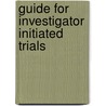 Guide For Investigator Initiated Trials by Gerhard Fortwengel