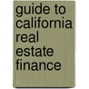 Guide to California Real Estate Finance by Robert Bond