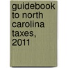 Guidebook to North Carolina Taxes, 2011 door William W. Nelson