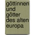 Göttinnen Und Götter Des Alten Europa