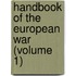 Handbook Of The European War (Volume 1)