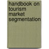 Handbook On Tourism Market Segmentation door World Tourism Organization