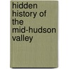 Hidden History of the Mid-Hudson Valley door Tatiana Rhinevault