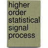 Higher Order Statistical Signal Process by Boualem Boashash