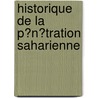 Historique De La P?N?Tration Saharienne by Augustin Bernard