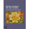 History Of Mexico (Volume 6); 1861-1887 by Hube 1832-1918 Bancroft