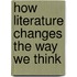 How Literature Changes The Way We Think