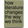How Literature Changes The Way We Think by Michael Mack