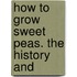 How To Grow Sweet Peas. The History And