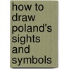 How to Draw Poland's Sights and Symbols door Melody S. Mis