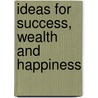 Ideas For Success, Wealth And Happiness by Jim Yih