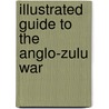 Illustrated Guide To The Anglo-Zulu War door Paul Thompson
