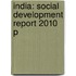 India: Social Development Report 2010 P