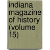 Indiana Magazine Of History (Volume 15) by Indiana University. Dept. of History