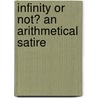 Infinity Or Not? An Arithmetical Satire by Valery Chaldize