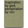 Inspiration By God, Perspiration By Ron door Ron J. Ben-dov