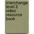 Interchange Level 2 Video Resource Book