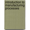 Introduction To Manufacturing Processes door Mikell P. Groover