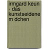 Irmgard Keun - Das Kunstseidene M Dchen door Anne-Sophie Schmidt