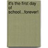 It's The First Day Of School...Forever!
