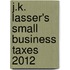 J.K. Lasser's Small Business Taxes 2012