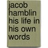 Jacob Hamblin His Life in His Own Words
