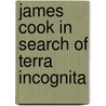 James Cook In Search Of Terra Incognita by Jeanne Larsen