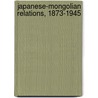 Japanese-Mongolian Relations, 1873-1945 by James Boyd