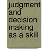 Judgment And Decision Making As A Skill by Mandeep Dhami