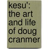 Kesu': The Art And Life Of Doug Cranmer by Jennifer Kramer