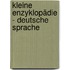 Kleine Enzyklopädie - Deutsche Sprache