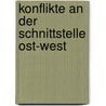 Konflikte An Der Schnittstelle Ost-West door Hubert Feichter