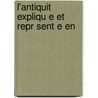 L'Antiquit  Expliqu E Et Repr Sent E En door Bernard De Montfaucon